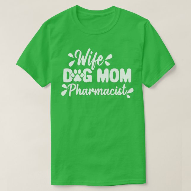 Wife Dog Mom Pharmacist Funny Dog Lover Motherx27s T-Shirt (Design Front)