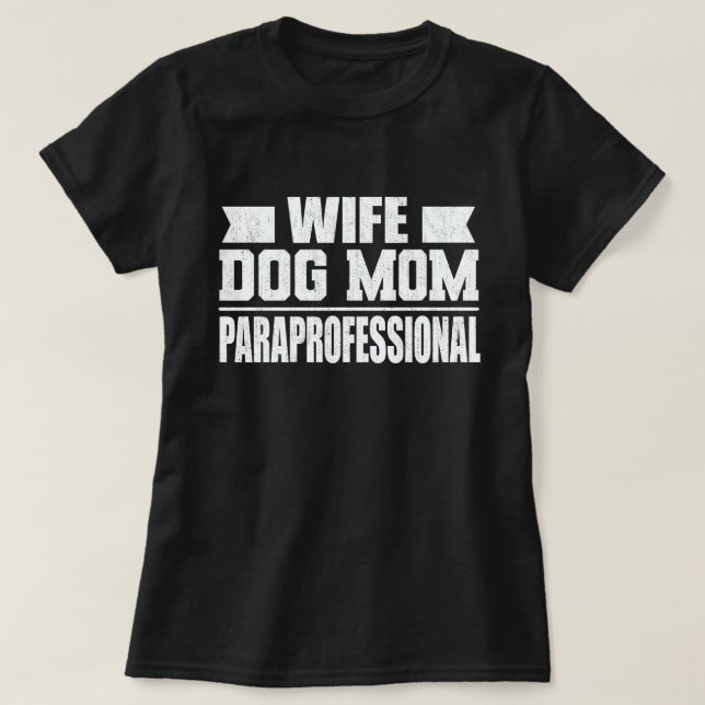 Wife Dog Mum Paraprofessional Tech Funny Dog Lover T-Shirt (Design Front)