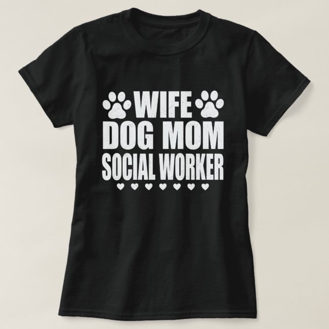 Wife Dog Mum Social Worker Funny Dog Lover Gift T-Shirt (Design Front)