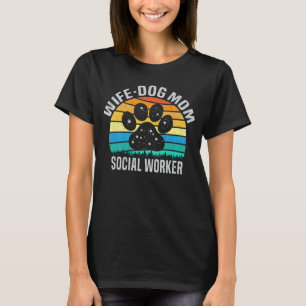 Wife Dog Mum Social Worker Funny Dog Lover Gift T-Shirt