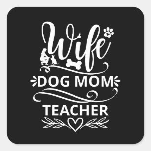 Wife Dog Mum Teacher Funny Dog Lovers Square Sticker