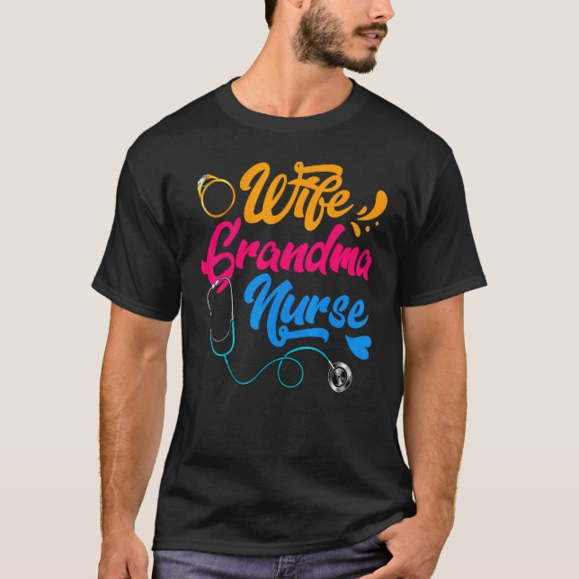 Wife Grandma Nurse RN LPN Mothers Day  For Nurses T-Shirt (Front)
