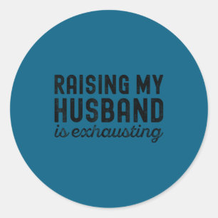 Wife Husband Exhausting Raising Mom Classic Round Sticker