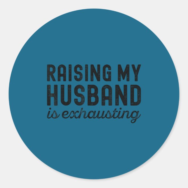 Wife Husband Exhausting Raising Mom Classic Round Sticker (Front)