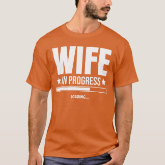 Wife in Progress Loading Engagement Future Love Fu T-Shirt