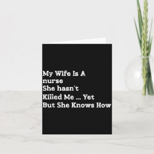 Wife Is A Nurse Hasnt Killed Knows How Card