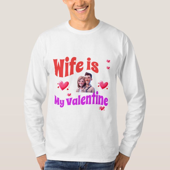 Wife Is My Valentine - Romantic Valentine's Day  T-Shirt (Front)