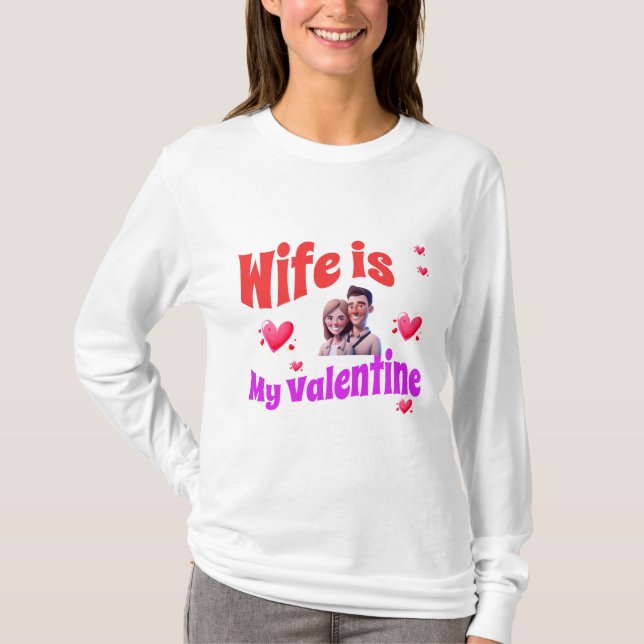 Wife Is My Valentine - Romantic Valentine's Day  T-Shirt (Front)