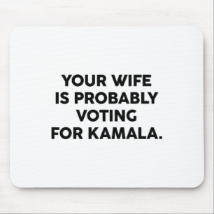 Wife Is Probably Voting For Kamala Vote Election 2 Mouse Pad