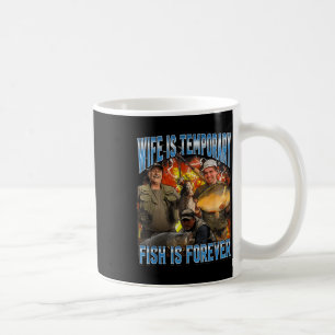 Wife Is Temporary Fish Is Forever Fishing Meme Hus Coffee Mug
