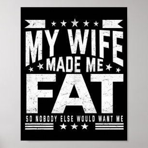 Wife made fat nobody else would want (on back) poster