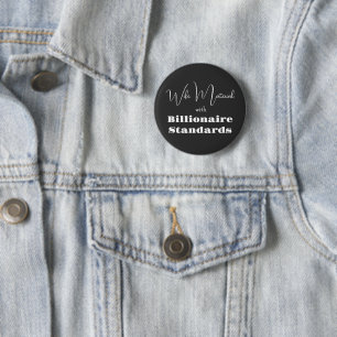 Wife Material with Billionaire Standards 6 Cm Round Badge