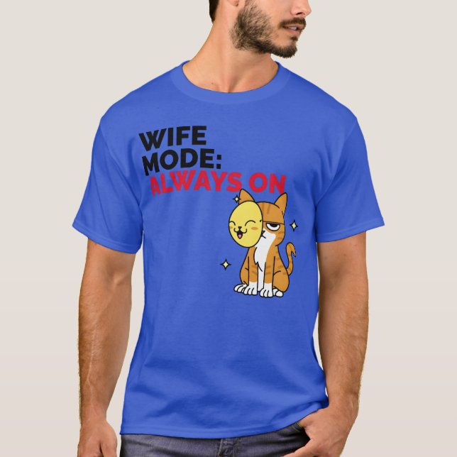Wife Mode Always On family T-Shirt (Front)