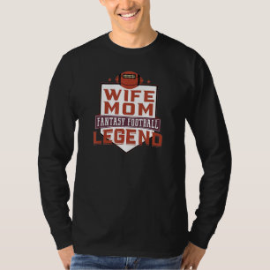 Wife Mom Fantasy Football Legend T-Shirt