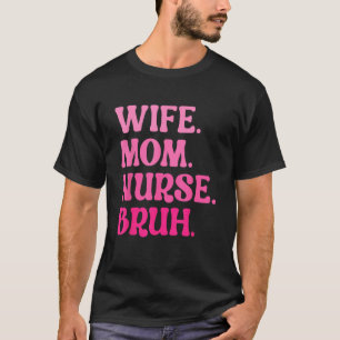 Wife Mom Nurse Bruh Retro Mother s Day Birthday M T-Shirt