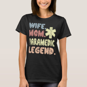Wife Mom Paramedic Legend Gift T-Shirt