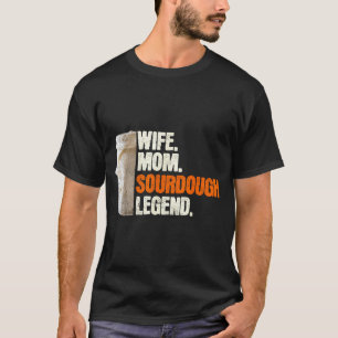 Wife Mom Sourdough Legend Funny Mother Sourdough P T-Shirt