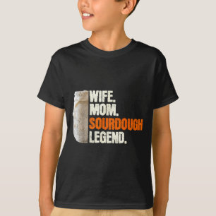 Wife Mom Sourdough Legend Funny Mother Sourdough P T-Shirt