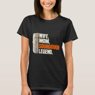Wife Mom Sourdough Legend Funny Mother Sourdough P T-Shirt