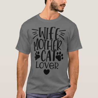 Wife Mother Cat Lover Funny Cat Mum Quote 1 T-Shirt