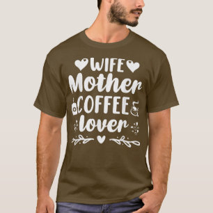 Wife Mother Coffee Lover Apparel T-Shirt