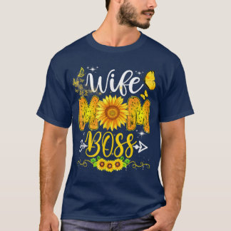 Wife Mum Boss Birthday For Mum Sunflower Mothers D T-Shirt