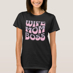 Wife Mum Boss Cute Mother s Day Present Moms the T-Shirt