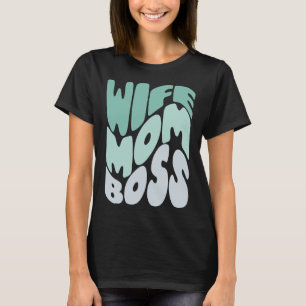 Wife, mum, boss T-Shirt