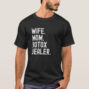Wife Mum Botox Dealer Cosmetic Aesthetic Nurse T-Shirt