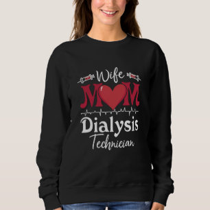 Wife Mum Dialysis Technician Nurse Tech Nephrology Sweatshirt