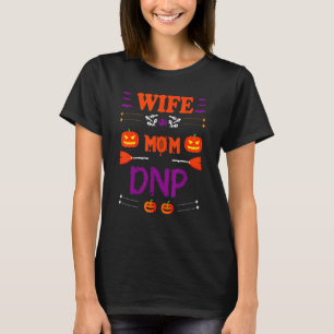 Wife Mum Dnp Graduation  Quote Sarcastic T-Shirt