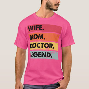 Wife Mum Doctor Legend Funny Mother Women T-Shirt