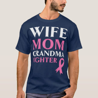 Wife Mum Grandma Fighter Breast Cancer Warrior  T-Shirt