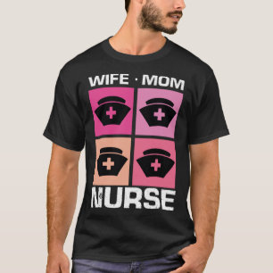 Wife Mum Nurse Nursing Medicine Motherhood Mothers T-Shirt