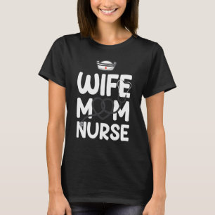 Wife Mum Nurse RN NICU  Nurse Week Nursing Mother  T-Shirt