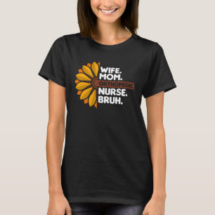 Wife Mum Orthopaedic Nurse Bruh Orthopaedist Docto T-Shirt