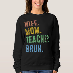 Wife Mum Teacher Bruh  Cool Kid Mum Life Sweatshirt
