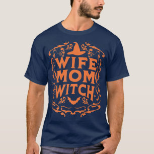 Wife Mum Witch Funny Halloween Mothers Day Witchcr T-Shirt