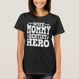 Wife Mummy Dentist Hero Funny Dental Hygienist Mum T-Shirt
