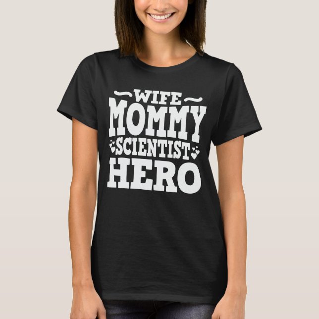Wife Mummy Scientist Hero Funny Mum Mother's Day T-Shirt (Front)