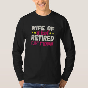 Wife of a Hot Retired Flight Attendant T-Shirt
