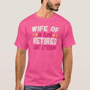Wife Of A Hot Retired Flight Attendant   T-Shirt