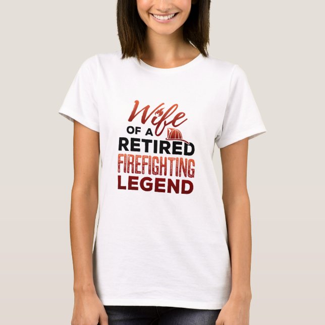 Wife of a Retired Firefighting Legend T-Shirt (Front)