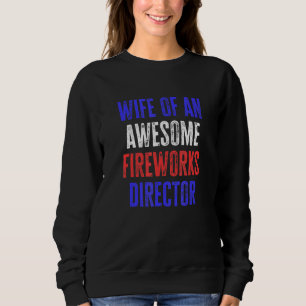 Wife Of An Awesome Fireworks Director 4th Of July  Sweatshirt