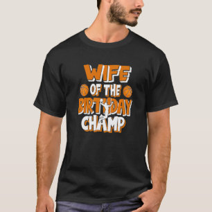 Wife Of The Birthday Champ Basketball Party T-Shirt