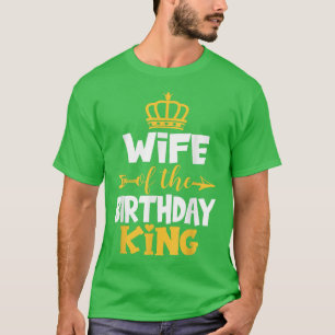 Wife Of The Birthday King Bday Idea For Husband  T-Shirt
