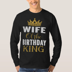 Wife Of The Birthday King Boys Bday Party Gift For T-Shirt