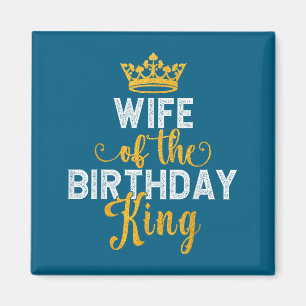 Wife of the birthday king couples matching husband magnet