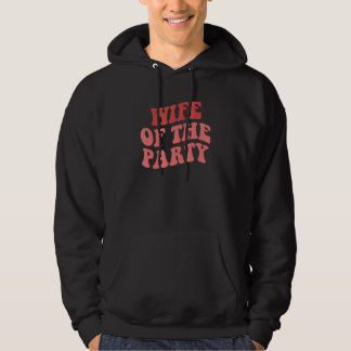 Wife Of The Party We Like To Party Bachelorette Pa Hoodie