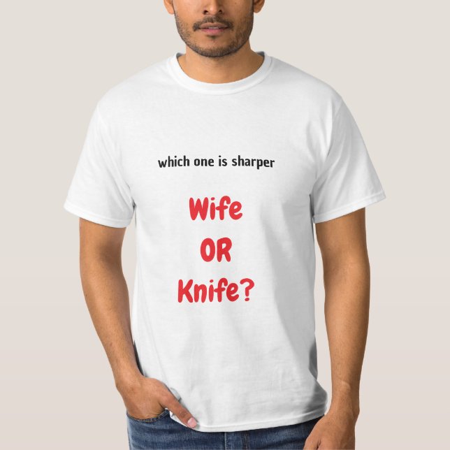wife or knife funny T-Shirt (Front)